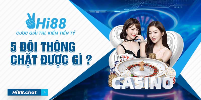 5 Đôi Thông Chặt Được Gì Trong Quy Định Chơi Bài Tiến Lên? 10 5 đôi thông